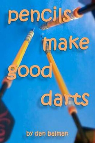 Cover of Pencils Make Good Darts