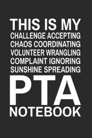 Cover of This is My Challenge Accepting Chaos Coordinating Volunteer Wrangling Complaint Ignoring Sunshine Spreading PTA Notebook