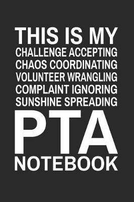 Book cover for This is My Challenge Accepting Chaos Coordinating Volunteer Wrangling Complaint Ignoring Sunshine Spreading PTA Notebook