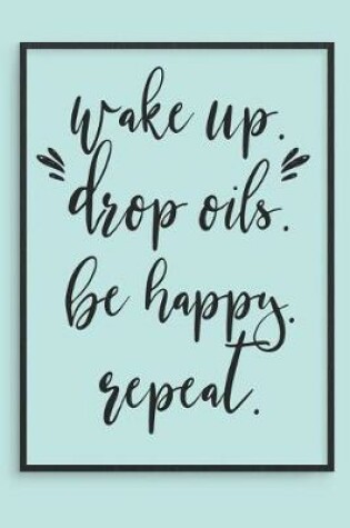 Cover of Wake Up Drop Oils Be Happy Repeat
