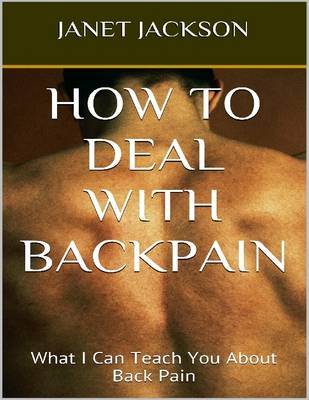 Book cover for How to Deal with Backpain: What I Can Teach You About Back Pain