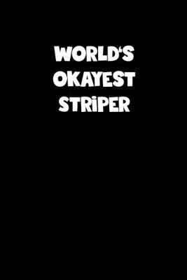 Book cover for World's Okayest Striper Notebook - Striper Diary - Striper Journal - Funny Gift for Striper