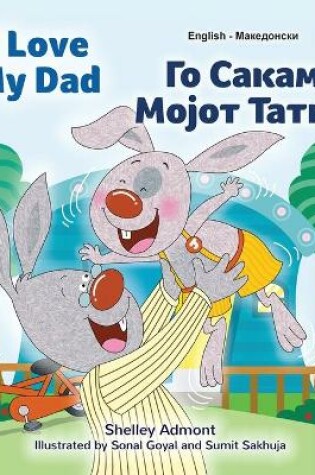 Cover of I Love My Dad (English Macedonian Bilingual Book for Kids)