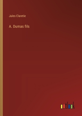 Book cover for A. Dumas fils