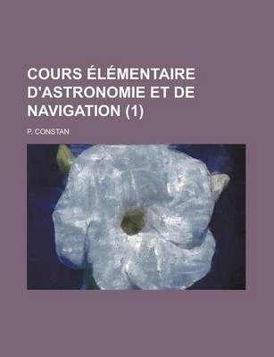 Book cover for Cours Elementaire D'Astronomie Et de Navigation (1)