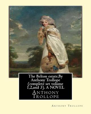 Book cover for The Belton estate, By Anthony Trollope complete set volume 1,2, and 3. A NOVEL