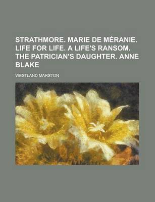 Book cover for Strathmore. Marie de Meranie. Life for Life. a Life's Ransom. the Patrician's Daughter. Anne Blake