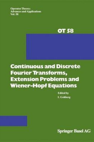 Cover of Continuous and Discrete Fourier Transforms, Extension Problems and Wiener-Hopf Equations