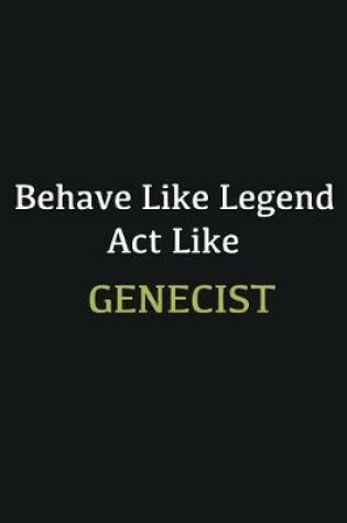 Cover of Behave like Legend Act Like Genecist