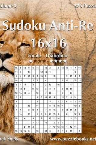 Cover of Sudoku Anti-Re 16x16 - Da Facile a Diabolico - Volume 5 - 276 Puzzle