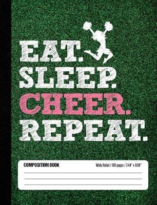 Book cover for Eat Sleep Cheer Repeat Composition Book, Wide Ruled, 100 pages 7.44 x 9.69