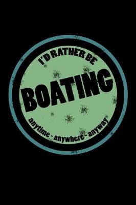 Book cover for I'd Rather Be Boating Anytime Anywhere Anyway