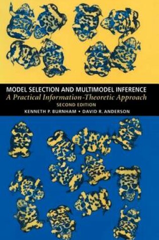 Cover of Model Selection and Multi-Model Inference: A Practical Information-Theoretic Approach