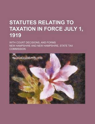 Book cover for Statutes Relating to Taxation in Force July 1, 1919; With Court Decisions, and Forms