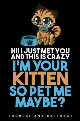 Cover of Hi I Just Met You And This is Crazy I'm Your Kitten So Pet Me Maybe?