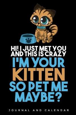 Book cover for Hi I Just Met You And This is Crazy I'm Your Kitten So Pet Me Maybe?