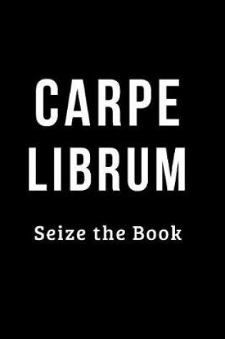 Cover of Carpe Librum Seize the Book