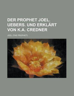 Book cover for Der Prophet Joel. Uebers. Und Erklart Von K.A. Credner