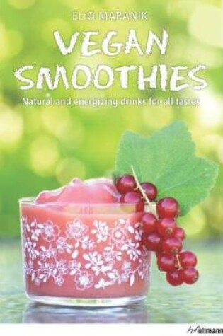 Cover of Vegan Smoothies: Natural and Energising Drinks for All Tastes