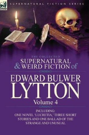 Cover of The Collected Supernatural and Weird Fiction of Edward Bulwer Lytton-Volume 4