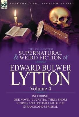 Book cover for The Collected Supernatural and Weird Fiction of Edward Bulwer Lytton-Volume 4