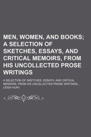 Cover of Men, Women, and Books (Volume 2); A Selection of Sketches, Essays, and Critical Memoirs, from His Uncollected Prose Writings. a Selection of Sketches, Essays, and Critical Memoirs, from His Uncollected Prose Writings