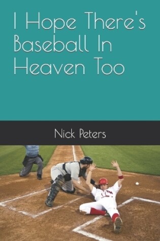 Cover of I Hope There's Baseball In Heaven Too