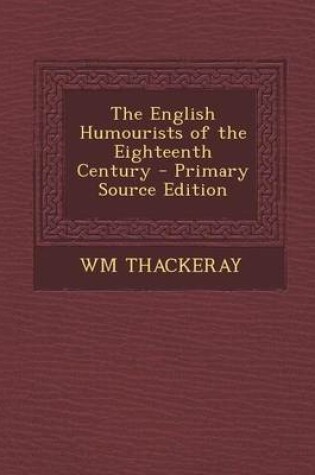Cover of The English Humourists of the Eighteenth Century - Primary Source Edition