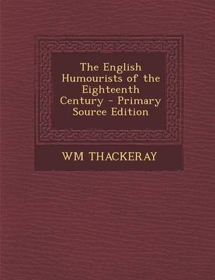 Book cover for The English Humourists of the Eighteenth Century - Primary Source Edition