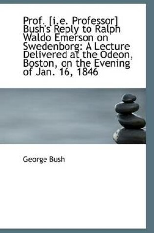 Cover of Prof. [I.E. Professor] Bush's Reply to Ralph Waldo Emerson on Swedenborg