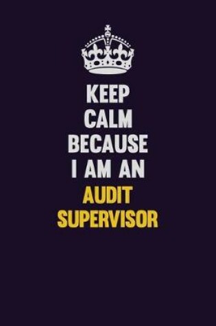 Cover of Keep Calm Because I Am An Audit Supervisor