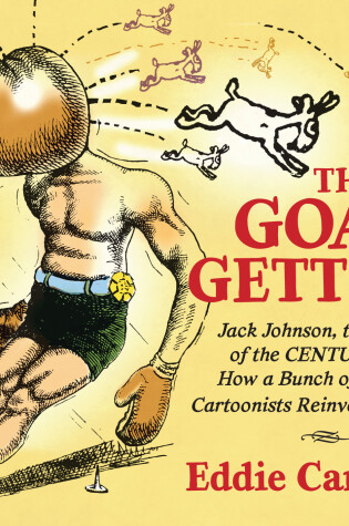 Cover of The Goat Getters: Jack Johnson, the Fight of the Century, and How a Bunch of Raucous Cartoonists Reinvented Comics