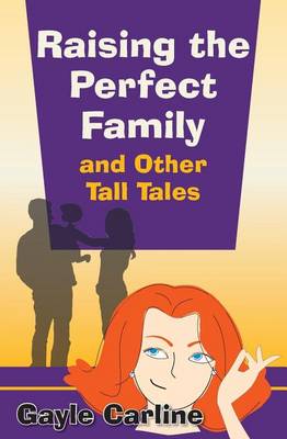 Book cover for Raising the Perfect Family and Other Tall Tales