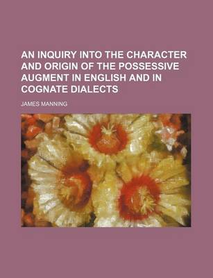 Book cover for An Inquiry Into the Character and Origin of the Possessive Augment in English and in Cognate Dialects