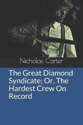 Book cover for The Great Diamond Syndicate Or, The Hardest Crew On Record