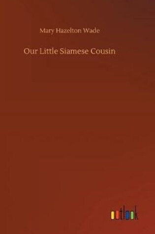 Cover of Our Little Siamese Cousin