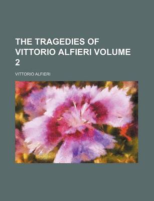 Book cover for The Tragedies of Vittorio Alfieri Volume 2