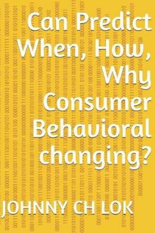Cover of Can Predict When, How, Why Consumer Behavioral Changing?