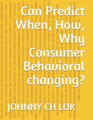 Book cover for Can Predict When, How, Why Consumer Behavioral Changing?