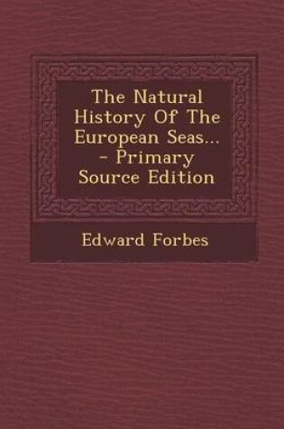 Cover of The Natural History of the European Seas... - Primary Source Edition