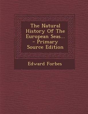 Book cover for The Natural History of the European Seas... - Primary Source Edition