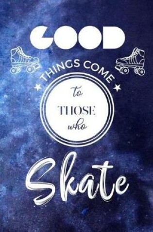 Cover of Good Things Come To Those Who Skate