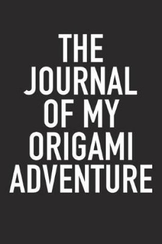 Cover of The Journal of My Origami Adventure