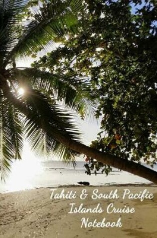 Cover of Tahiti & South Pacific Islands Cruise Notebook