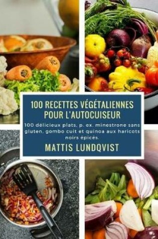 Cover of 100 recettes végétaliennes pour l'autocuiseur