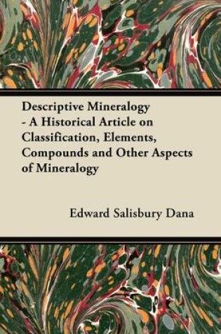 Cover of Descriptive Mineralogy - A Historical Article on Classification, Elements, Compounds and Other Aspects of Mineralogy