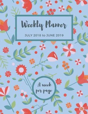 Book cover for Weekly Planner July 2018 to June 2019 A Week Per Page