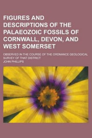 Cover of Figures and Descriptions of the Palaeozoic Fossils of Cornwall, Devon, and West Somerset; Observed in the Course of the Ordnance Geological Survey of That District