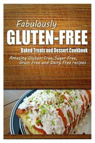 Cover of Fabulously Gluten-Free - Baked Treats and Dessert Cookbook