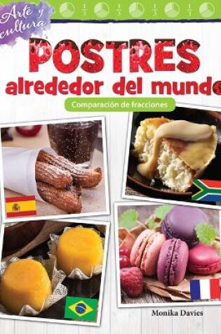Cover of Arte y cultura: Postres alrededor del mundo: Comparaci n de fracciones (Desserts Around the World: Comparing Fractions)